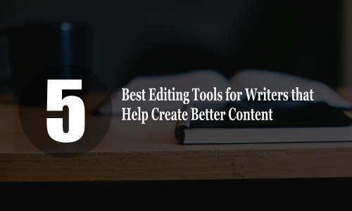 Best Editing Tools for Writers that Help Create Better Content